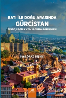 Bati Ile Doğu Arasinda Gürcistan Tehdit, Liderlik ve Dış Politika Dinamikleri