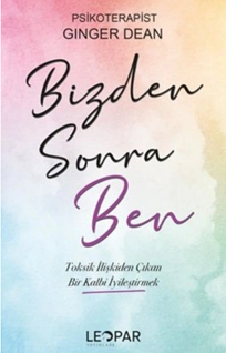 Bizden Sonra Ben - Toksik İlişkilerden Çıkan Bir Kalbi İyileştirmek