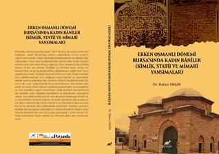 Erken Osmanli Dönemi Bursa’sinda Kadin Bânîler (Kimlik, Statü Ve Mimari Yansimalar)