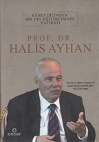 Kendi Dilinden Bir Din Eğitimcisinin Hatıratı Prof. Dr. Halis Ayhan   (Bir Devrin Eğitim Hayatına ve Siyasi Tarihine Tanıklık Eden Halis Bir Hayatı)