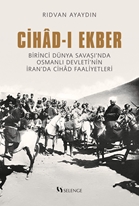 Cihâd-ı Ekber Birinci Dünya Savaşı’nda Osmanlı Devleti’nin İran’da Cihâd Faaliyetleri