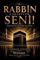 Rabbin Çağırıyor Seni! Kabından Çık, Kabe’ne Dön!