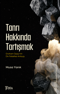 Tanrı Hakkında Tartışmak: Graham Oppy’nin Din Felsefesi Anlayışı