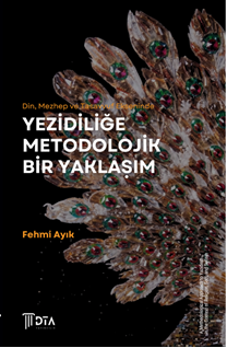 Din, Mezhep ve Tasavvuf Ekseninde Yezidiliğe Metodolojik Bir Yaklaşım