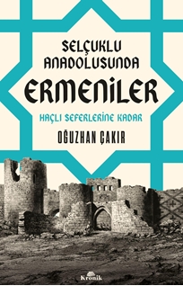 Selçuklu Anadolusunda Ermeniler Haçlı Seferlerine Kadar