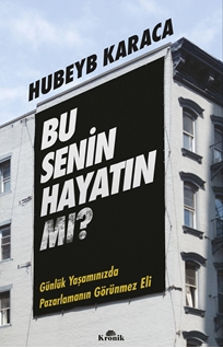 Bu Senin Hayatın mı? Günlük Yaşamınızda Pazarlamanın Görünmez Eli