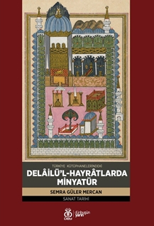 Türkiye Kütüphanelerindeki Delâilü’l-Hayrâtlarda Minyatür