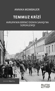 Temmuz Krizi Avrupa’nın Birinci Dünya Savaşı’na Sürüklenişi