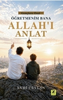 Öğretmenim Bana Allah'ı Anlat