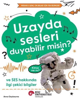 Uzayda Sesleri Duyabilir Misin? Ve Ses Hakkında İlgi Çekici Bilgiler / Meraklı Genç Okurlar İçin Fen Bilimleri