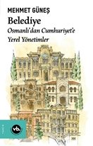 Belediye Osmanlı’dan Cumhuriyet’e Yerel Yönetimler