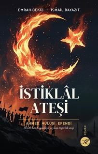 İstiklâl Ateşi Denizli’den Anadolu’ya Yayılan Özgürlük Ateşi