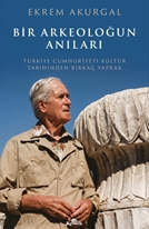 Bir Arkeoloğun Anıları Türkiye Cumhuriyeti Kültür Tarihinden Birkaç Yaprak