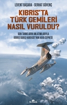 Kıbrıs’ta Türk Gemileri Nasıl Vuruldu? Son Tanıkların Anlatımıyla Kıbrıs Barış Harekâtı’nın Hava Cephesi