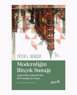 MODERNLİĞİN BİRÇOK SUNAĞI Çoğulcu Bir Çağda Din İçin Bir Paradigmaya Doğru