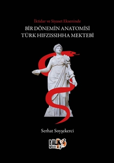 İktidar ve Siyaset Ekseninde Bir Dönemin Anatomisi: Türk Hıfzıssıhha Mektebi