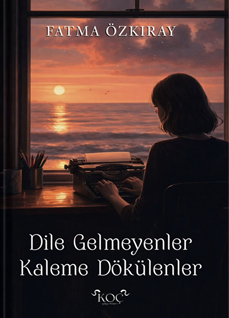 Dile Gelmeyenler Kaleme Dökülenler