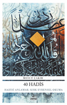 40 Hadis Hadisi Anlamak: Kırk Evrensel Okuma