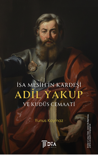 İsa Mesih’in Kardeşi Adil Yakup ve Kudüs Cemaati