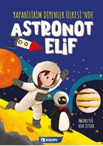 Yapabilirim Diyenler Ülkesi’nde Astronot Elif