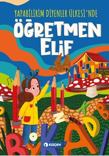 Yapabilirim Diyenler Ülkesi’nde Öğretmen Elif