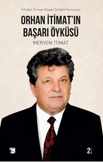 Orhan İtimat'ın Başarı Öyküsü  Sıfırdan Zirveye Ulaşan Şirketin Kurucusu