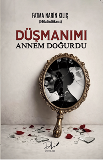 Düşmanımı Annem Doğurdu