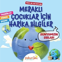 Meraklı Çocuklar İçin Harika Bilgiler Dünyamızın Sırları
