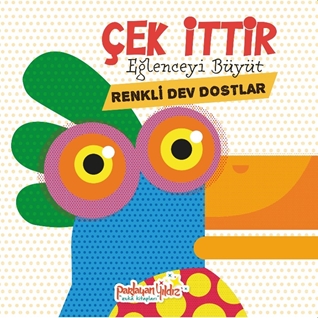 Çek İttir Eğlenceyi Büyüt  Renkli Dev Dostlar