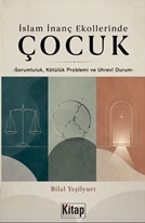 İslam İnanç Ekollerinde Çocuk         -Sorumluluk Kötülük Problemi Ve Uhrevi Durum-