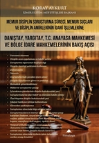 Memur Disiplin Soruşturma Süreci, Memur Suçları Ve Disiplin Amirlerinin Idari Işlemlerine Danıştay, Yargıtay, T.C. Anayasa Mahkemesi Ve Bölge Idare Mahkemelerinin Bakış Açısı