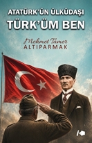 Atatürk’ün Ülküdaşı Türk’üm Ben