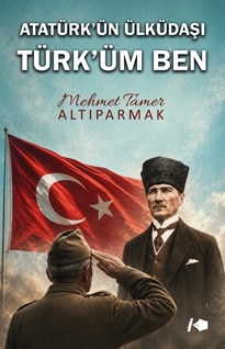 Atatürk’ün Ülküdaşı Türk’üm Ben
