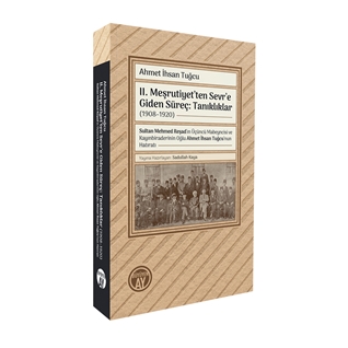 2. Meşrutiyet’ten Sevr’e Giden Süreç : Tanıklıklar (1908–1920)