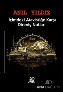İçimdeki Atavistiğe Karşı Direniş Notları