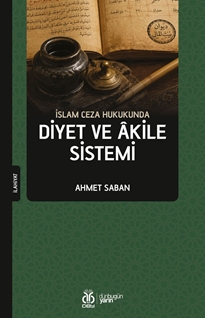 İslam Ceza Hukukunda Diyet ve Âkile Sistemi