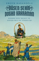 Düşen Şehir, Doğan Kahraman Edirne’nin İşgali ve Enver Bey’in Yükselişi