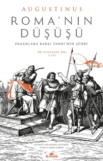Roma’nın Düşüşü Paganlara Karşı Tanrı’nın Şehri
