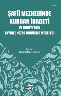 Şafiî mezhebinde kurban ibadeti ve udhiyyenin tayinle nezre dönüşmemeselesi