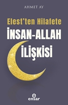 Elest’ten Hilafete İnsan – Allah İlişkisi