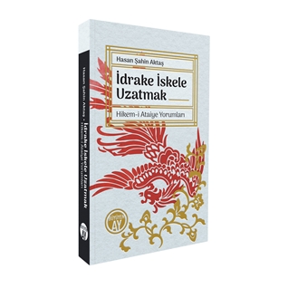 İdrake İskele Uzatmak -Hikem-i Ataiye Yorumları