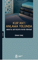 Kur'an'ı Anlama Yolunda Mekkî b. Ebî Tâlib'in Tefsir Yöntemi