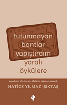 Tutunmayan Bantlar Yapıştırdım Yaralı Öykülere