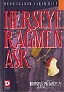Herşeye Rağmen Aşk Duyguların Aşkın Dili