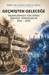 Geçmişten Geleceğe Yaşamlarımıza  Yön Veren Tarihsel Dönüşümler 1941 – 2025