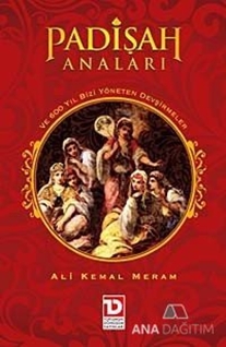 Padişah Anaları ve 600 Yıl Bizi Yöneten Devşirmeler