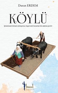 Köylü şımartacak kimsen olmayınca, hayat seni kocaman bir adama çevirir