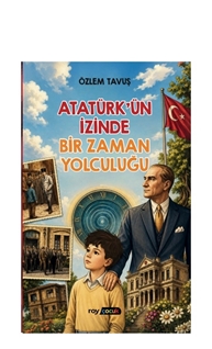 Atatürk’ün İzinde Bir Zaman Yolculuğu