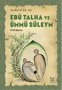 Medine’de Bir Aile Ebû Talha ve Ümmü Süleym