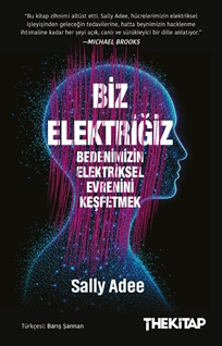 Biz Elektriğiz Bedenimizin Elektriksel Evrenini Keşfetmek